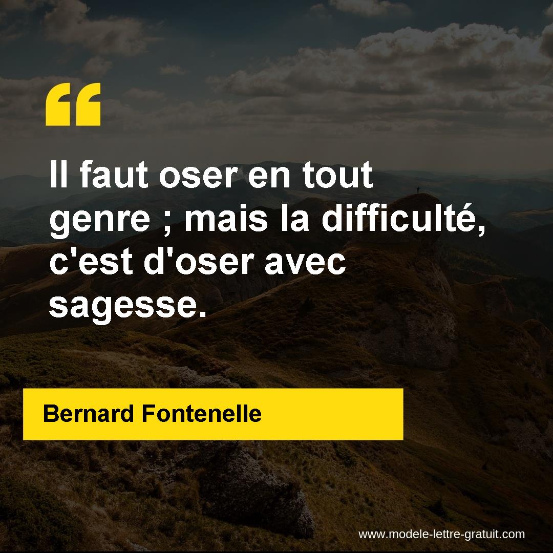 Il Faut Oser En Tout Genre Mais La Difficulte C Est D Oser Bernard Fontenelle