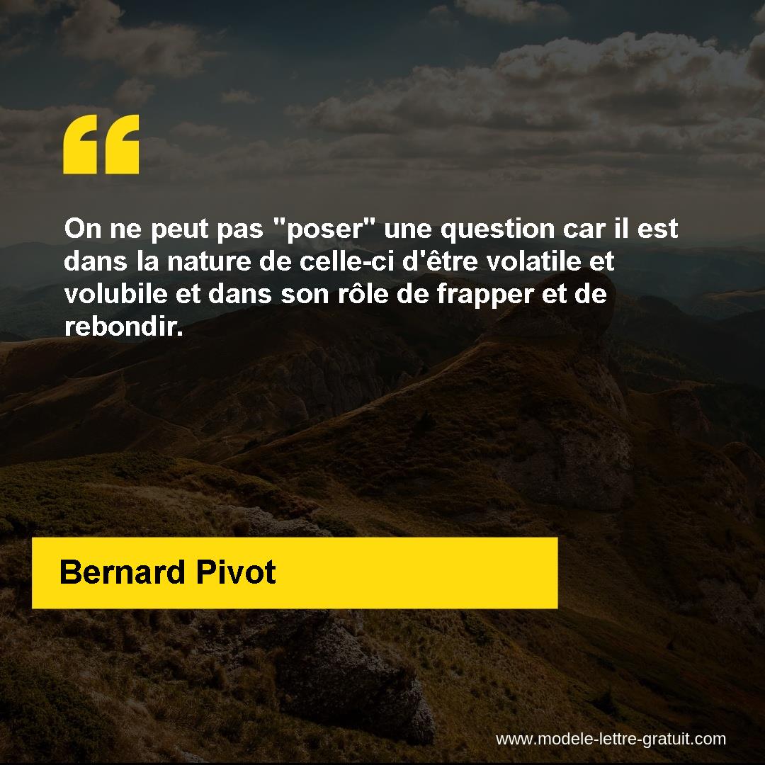 On Ne Peut Pas Poser Une Question Car Il Est Dans La Nature De Bernard Pivot