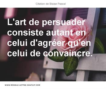 L Art De Persuader Consiste Autant En Celui D Agreer Qu En Celui Blaise Pascal