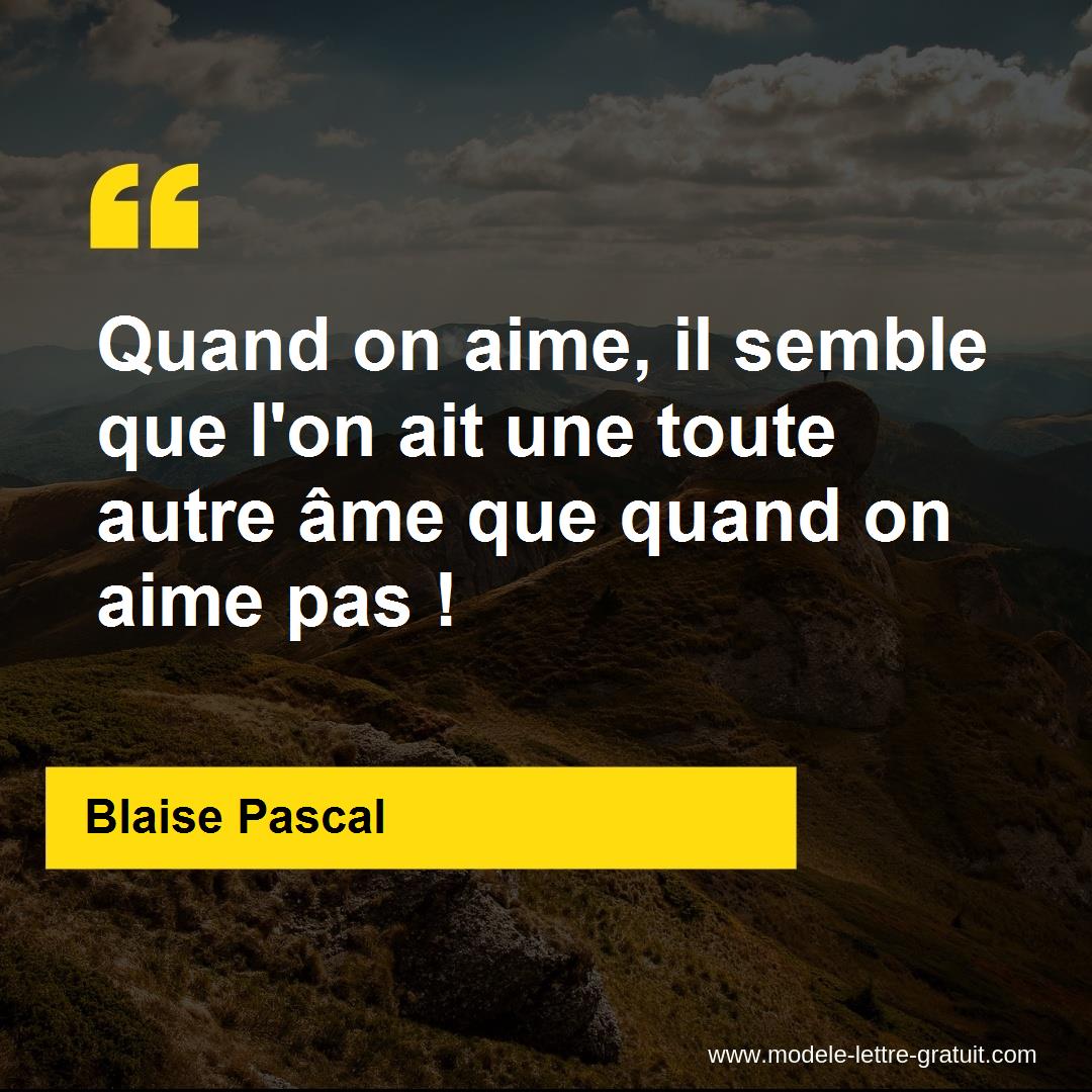 Quand On Aime Il Semble Que L On Ait Une Toute Autre Ame Que Blaise Pascal