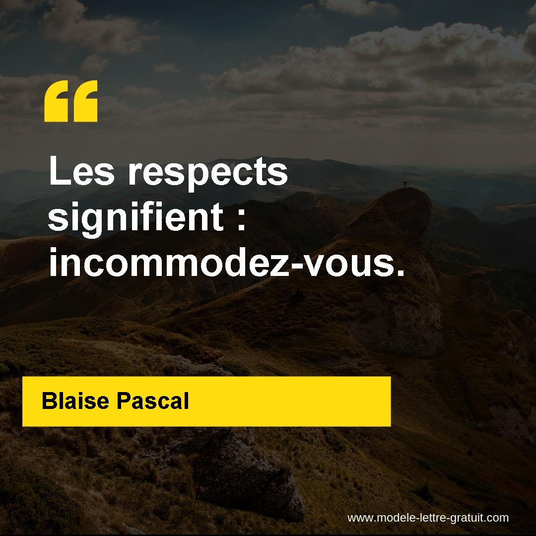 Blaise Pascal A Dit Les Respects Signifient Incommodez Vous