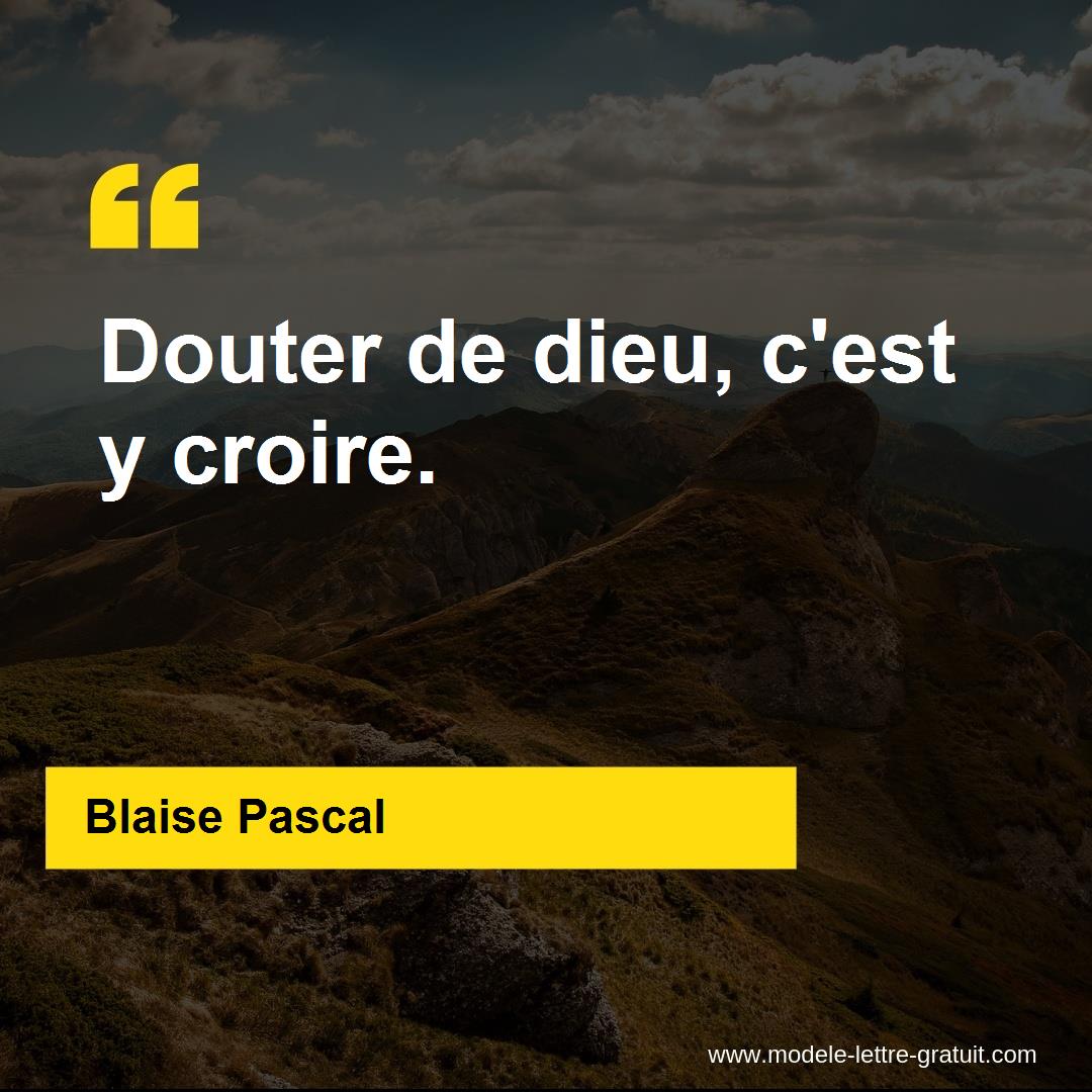 Blaise Pascal A Dit Douter De Dieu C Est Y Croire