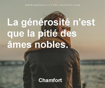 Chamfort A Dit La Generosite N Est Que La Pitie Des Ames Nobles