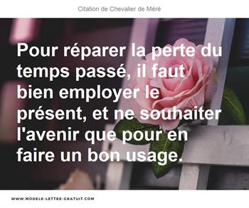 Pour Reparer La Perte Du Temps Passe Il Faut Bien Employer Le Chevalier De Mere