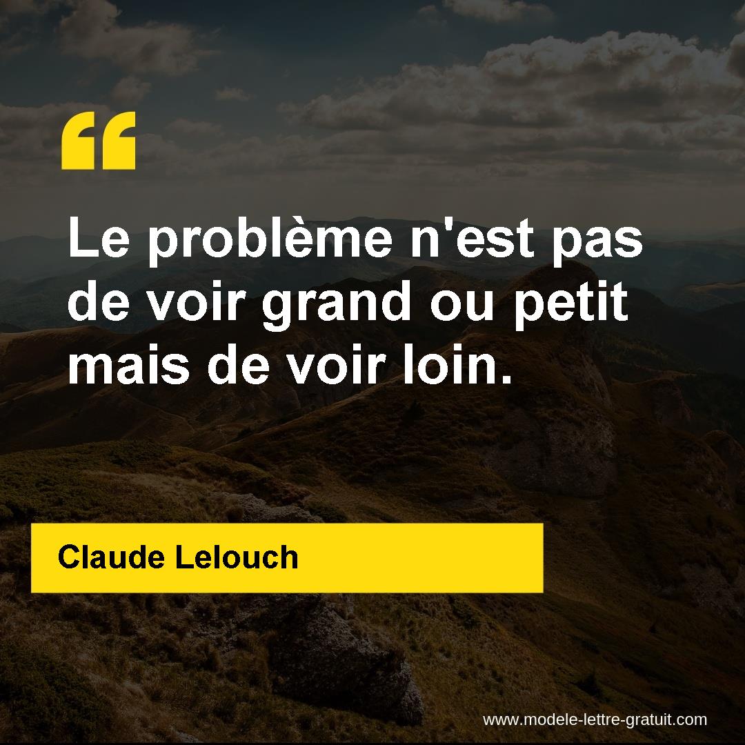 Le Probleme N Est Pas De Voir Grand Ou Petit Mais De Voir Loin