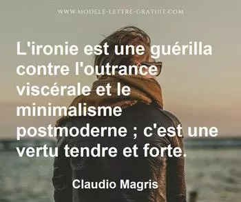 L Ironie Est Une Guerilla Contre L Outrance Viscerale Et Le Claudio Magris
