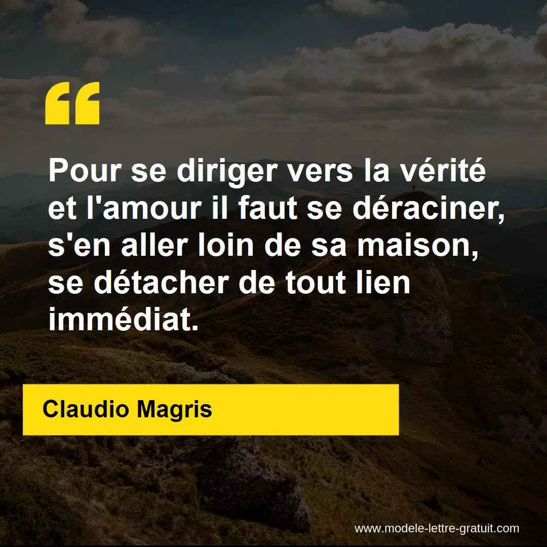 Pour Se Diriger Vers La Verite Et L Amour Il Faut Se Deraciner Claudio Magris