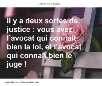 Il Y A Deux Sortes De Justice Vous Avez L Avocat Qui Connait Coluche