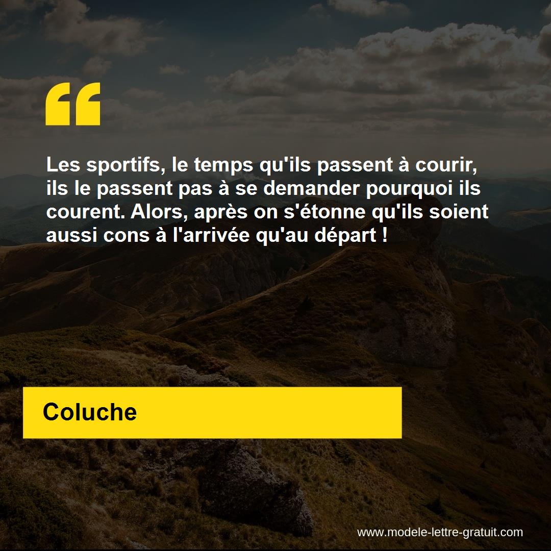 Les Sportifs Le Temps Qu Ils Passent A Courir Ils Le Passent Coluche