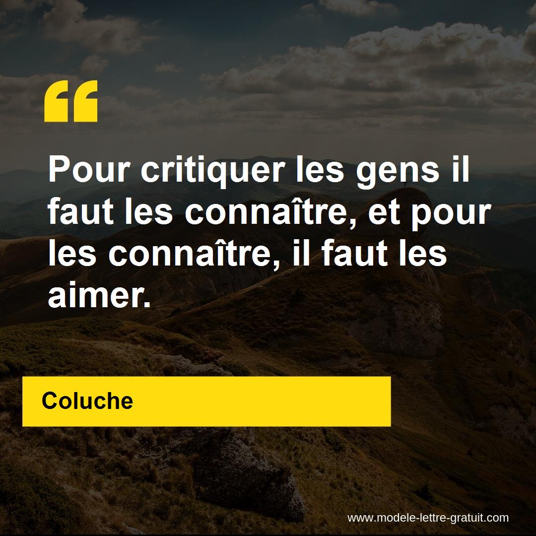 Pour Critiquer Les Gens Il Faut Les Connaitre Et Pour Les Coluche