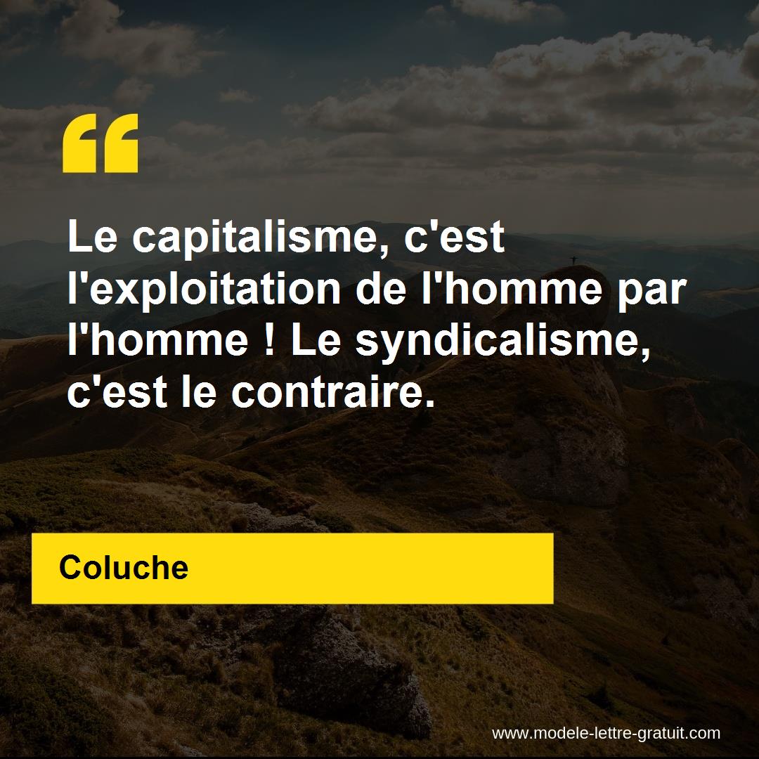 Le Capitalisme C Est L Exploitation De L Homme Par L Homme Le Coluche