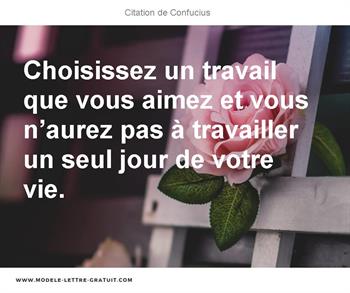 Choisissez Un Travail Que Vous Aimez Et Vous N Aurez Pas A Confucius