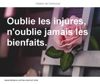 Oublie Les Injures N Oublie Jamais Les Bienfaits