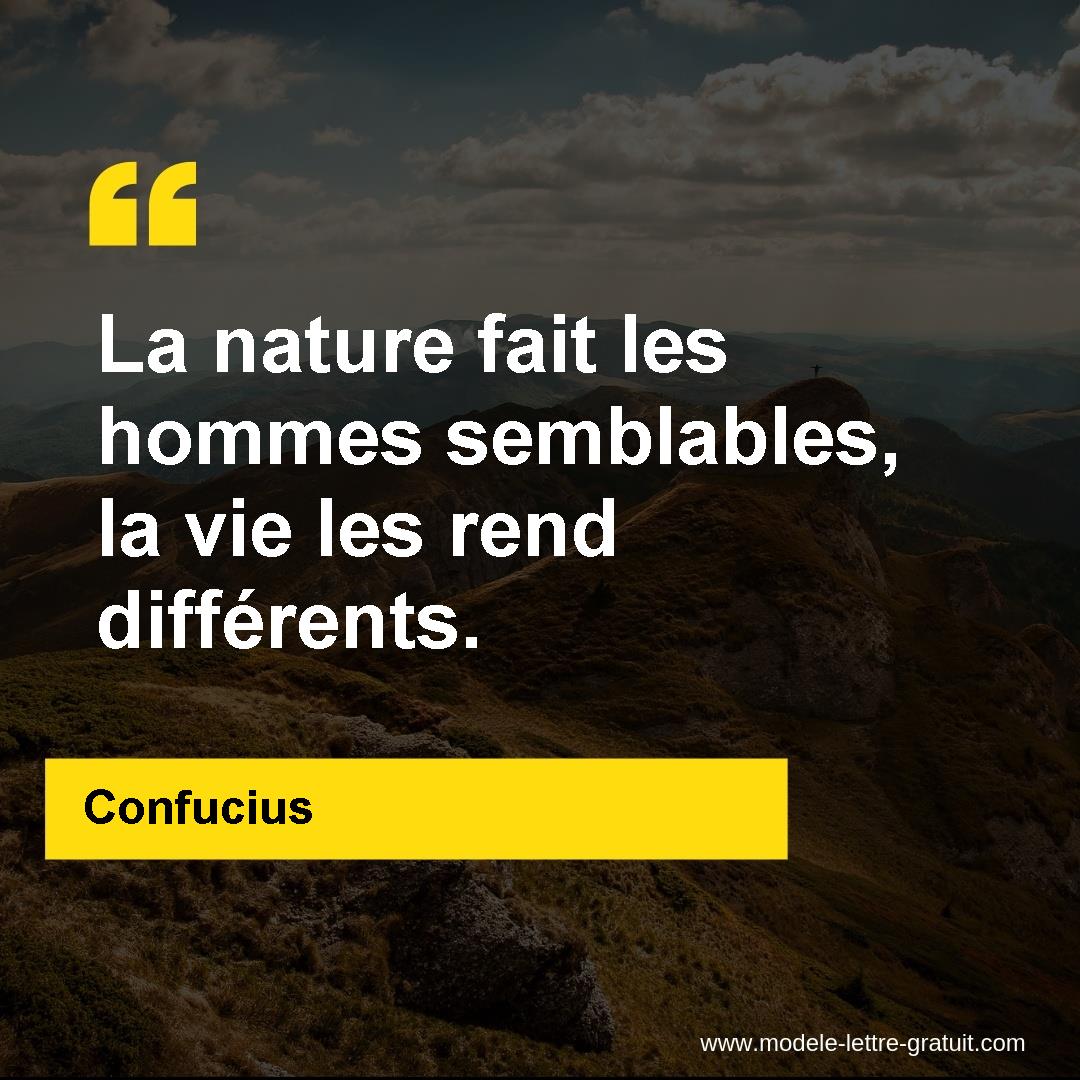 La Nature Fait Les Hommes Semblables La Vie Les Rend Differents