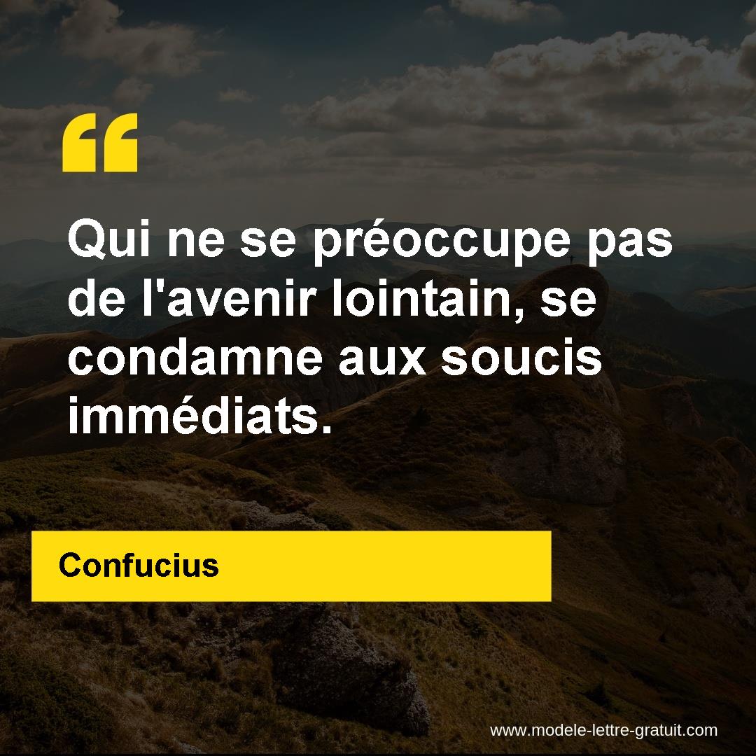 Qui Ne Se Preoccupe Pas De L Avenir Lointain Se Condamne Aux Confucius