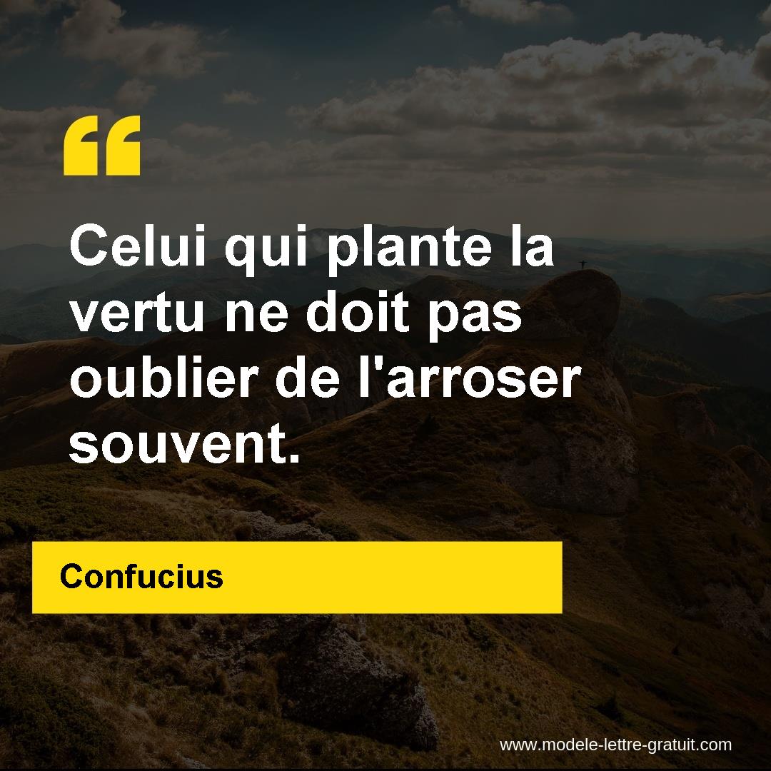 Celui Qui Plante La Vertu Ne Doit Pas Oublier De L Arroser Confucius