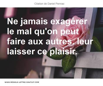 Ne Jamais Exagerer Le Mal Qu On Peut Faire Aux Autres Leur Daniel Pennac