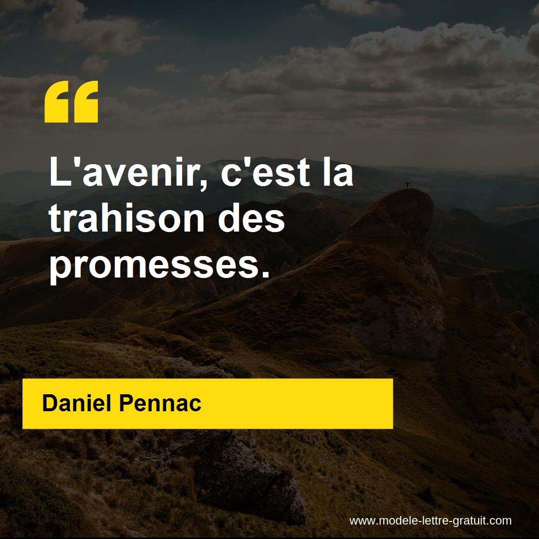 Daniel Pennac A Dit L Avenir C Est La Trahison Des Promesses