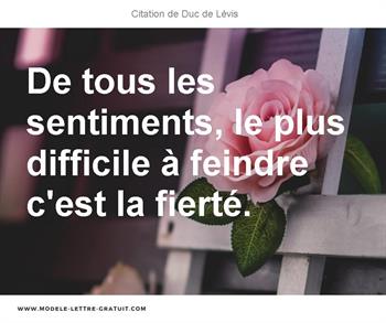 De Tous Les Sentiments Le Plus Difficile A Feindre C Est La Duc De Levis