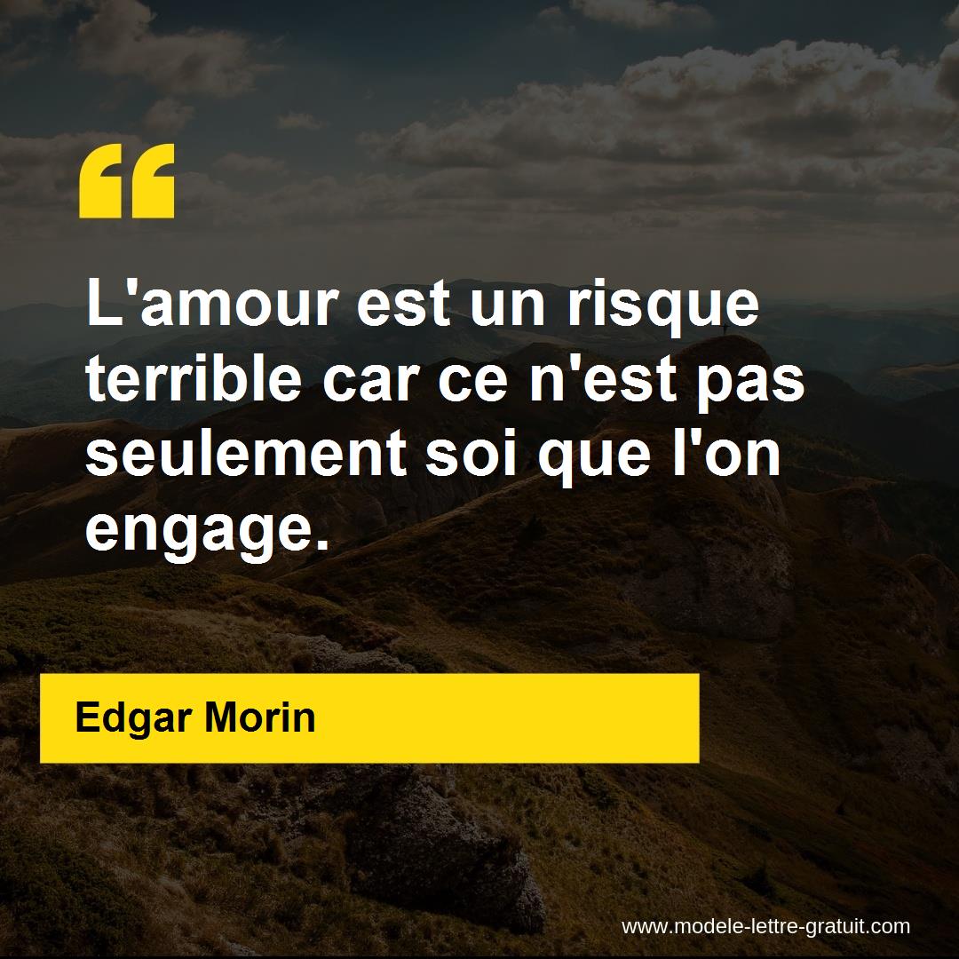 L Amour Est Un Risque Terrible Car Ce N Est Pas Seulement Soi Edgar Morin