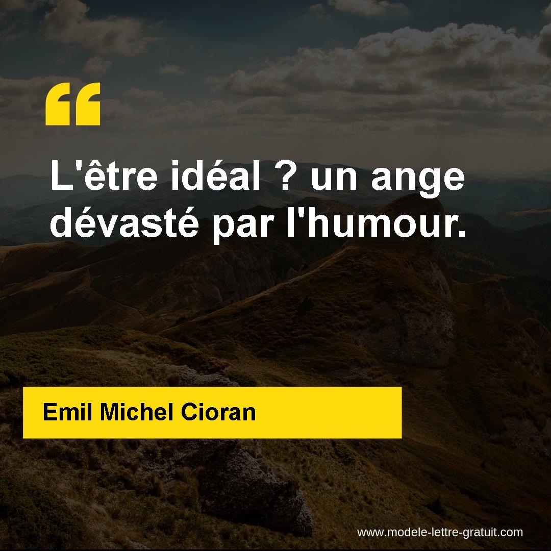 Emil Michel Cioran A Dit L Etre Ideal Un Ange Devaste Par L Humour