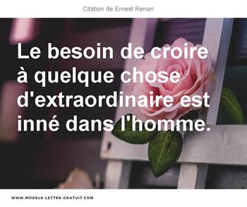 Le Besoin De Croire A Quelque Chose D Extraordinaire Est Inne Ernest Renan