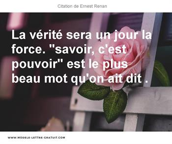 La Verite Sera Un Jour La Force Savoir C Est Pouvoir Est Le Ernest Renan