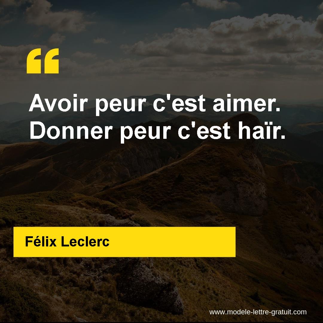 Felix Leclerc A Dit Avoir Peur C Est Aimer Donner Peur C Est Hair