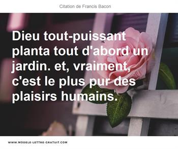 Dieu Tout Puissant Planta Tout D Abord Un Jardin Et Vraiment Francis Bacon