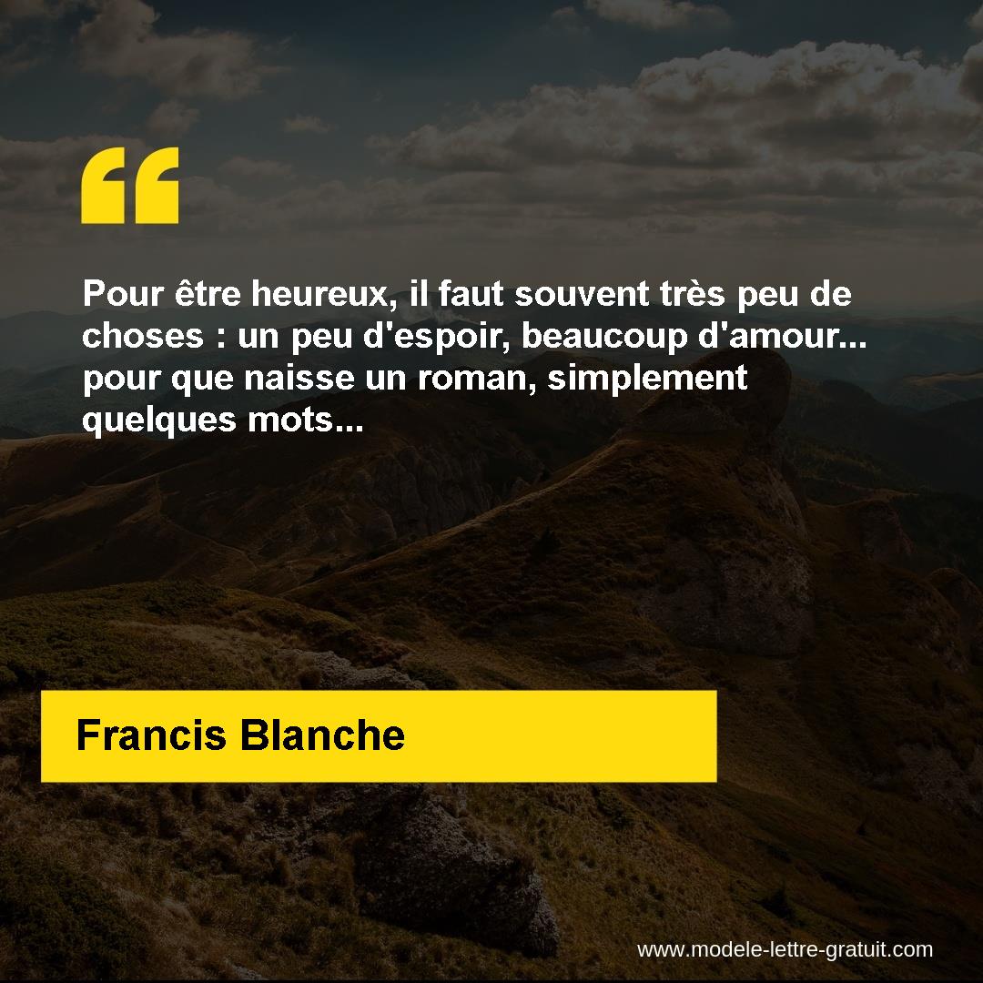 Pour Etre Heureux Il Faut Souvent Tres Peu De Choses Un Peu Francis Blanche