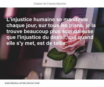 L Injustice Humaine Se Manifeste Chaque Jour Sur Tous Les Francis Blanche