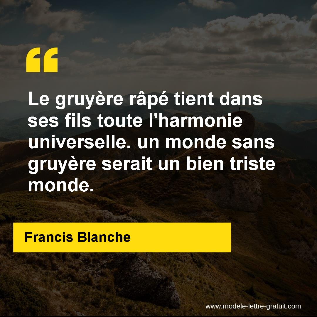 Le Gruyere Rape Tient Dans Ses Fils Toute L Harmonie Francis Blanche
