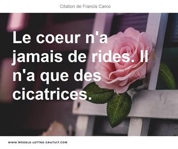 Le Coeur N A Jamais De Rides Il N A Que Des Cicatrices