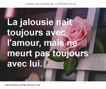 La Jalousie Nait Toujours Avec L Amour Mais Ne Meurt Pas Francois De La Rochefoucauld