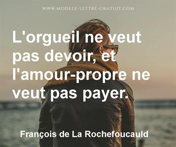 L Orgueil Ne Veut Pas Devoir Et L Amour Propre Ne Veut Pas Francois De La Rochefoucauld