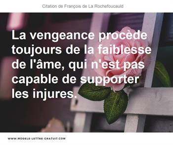 La Vengeance Procede Toujours De La Faiblesse De L Ame Qui Francois De La Rochefoucauld