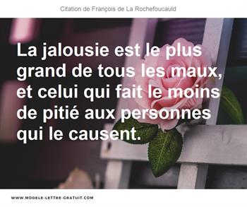 La Jalousie Est Le Plus Grand De Tous Les Maux Et Celui Qui Francois De La Rochefoucauld