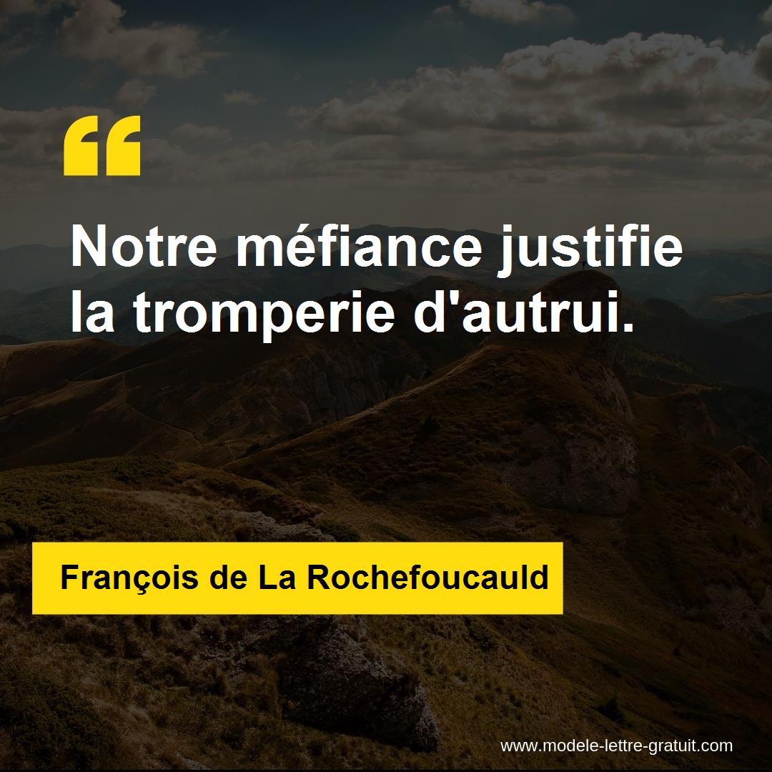 Francois De La Rochefoucauld A Dit Notre Mefiance Justifie La Tromperie D Autrui