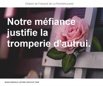 Francois De La Rochefoucauld A Dit Notre Mefiance Justifie La Tromperie D Autrui