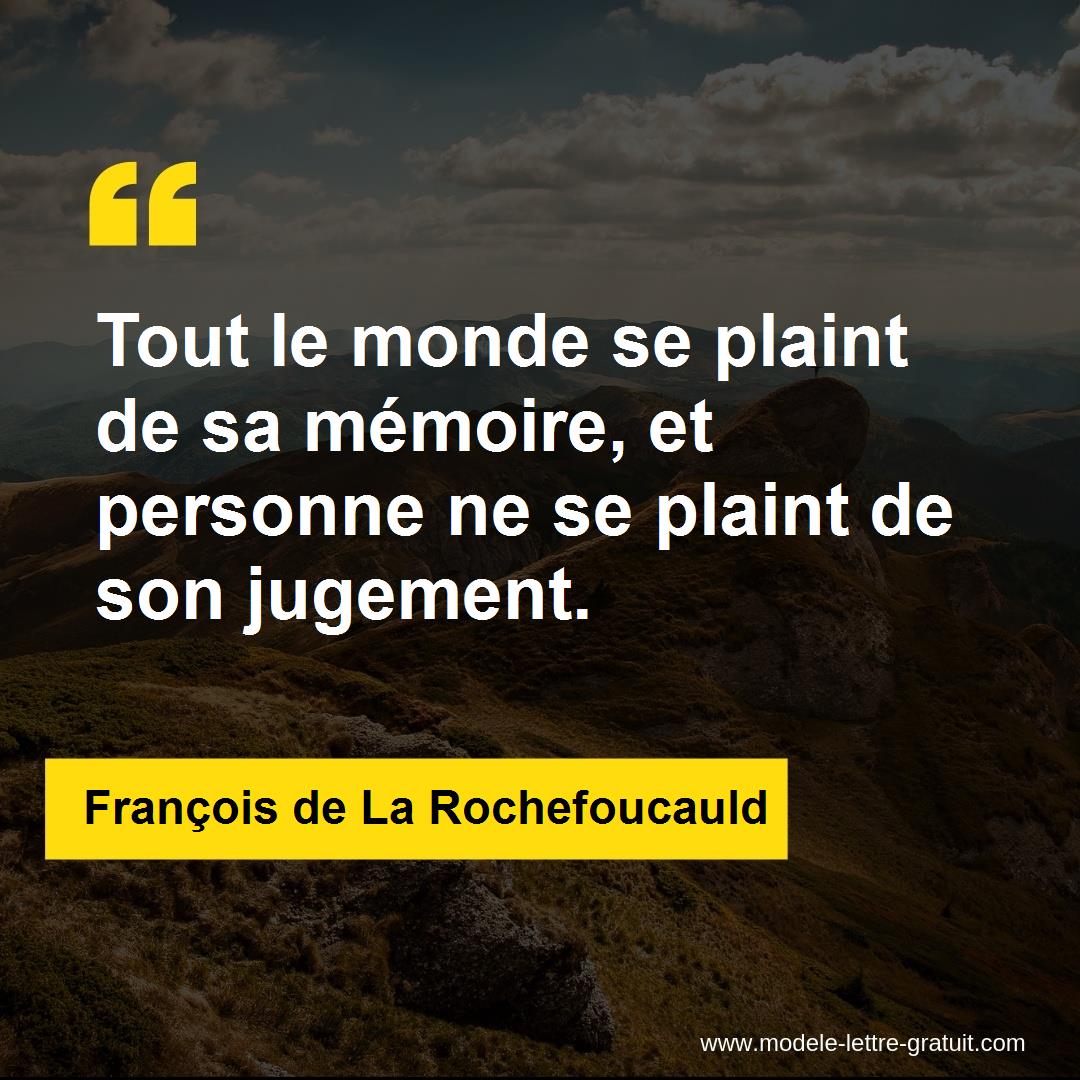 Tout Le Monde Se Plaint De Sa Memoire Et Personne Ne Se Plaint Francois De La Rochefoucauld