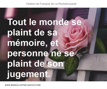 Tout Le Monde Se Plaint De Sa Memoire Et Personne Ne Se Plaint Francois De La Rochefoucauld