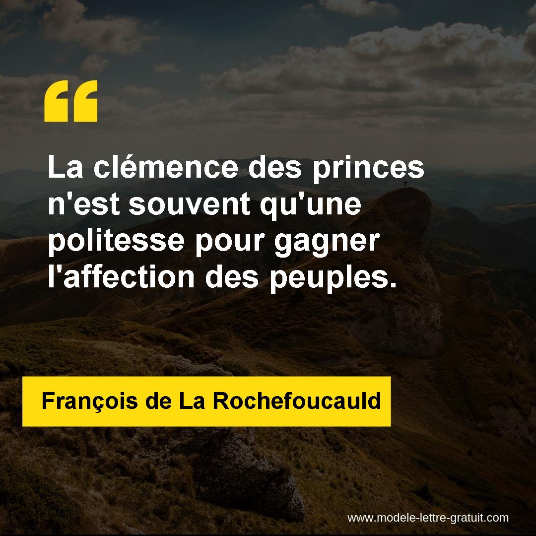 La Clemence Des Princes N Est Souvent Qu Une Politesse Pour Francois De La Rochefoucauld