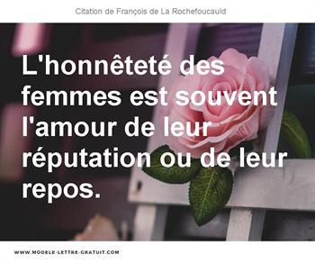 L Honnetete Des Femmes Est Souvent L Amour De Leur Reputation Ou Francois De La Rochefoucauld