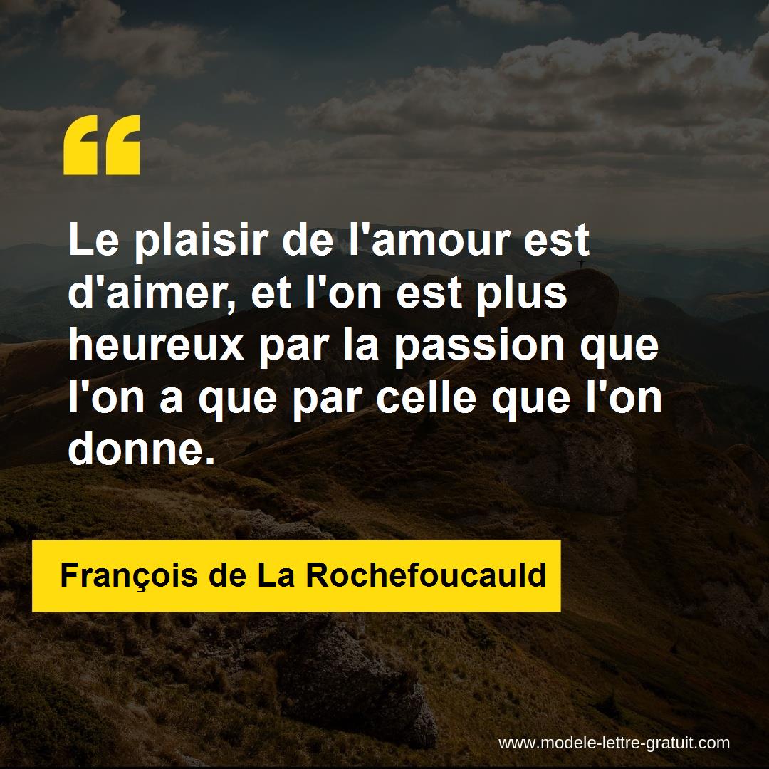 Le Plaisir De L Amour Est D Aimer Et L On Est Plus Heureux Par Francois De La Rochefoucauld