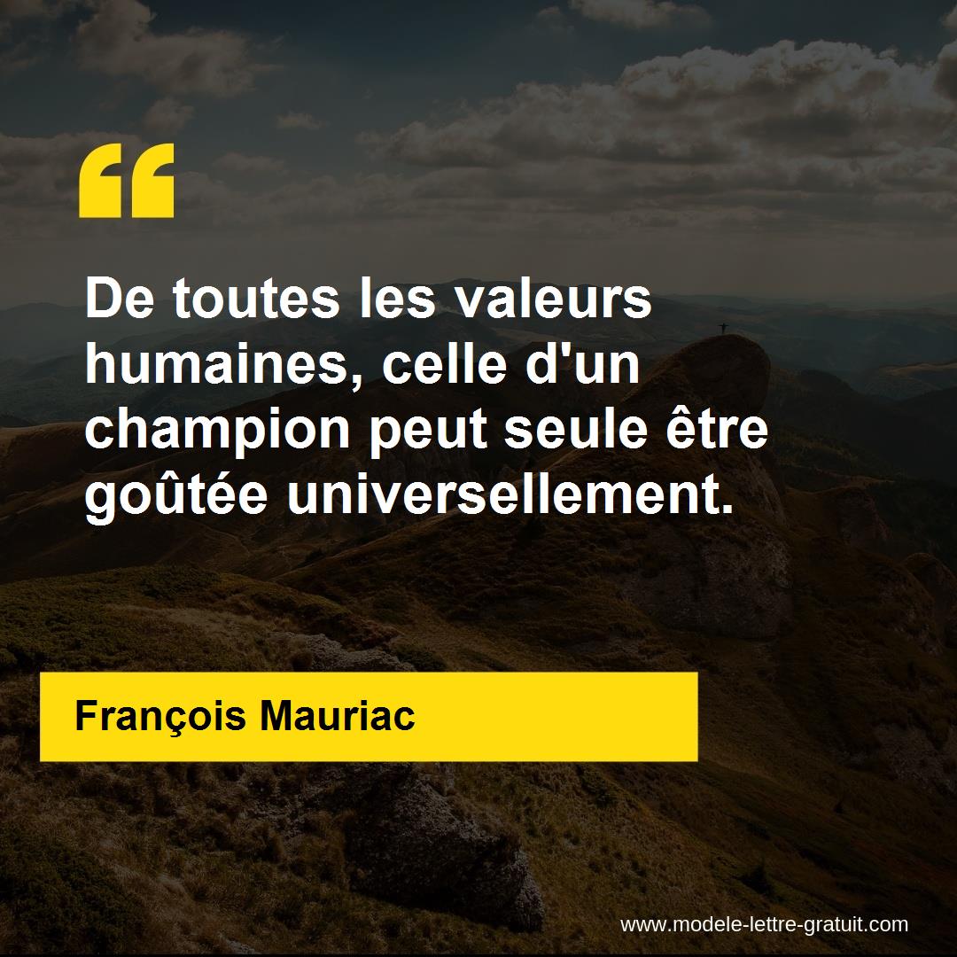 De Toutes Les Valeurs Humaines Celle D Un Champion Peut Seule Francois Mauriac