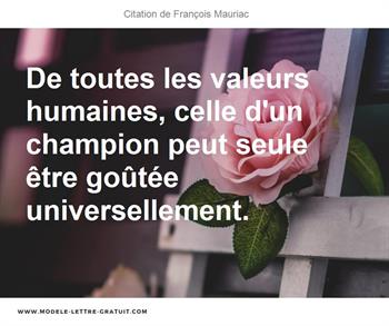 De Toutes Les Valeurs Humaines Celle D Un Champion Peut Seule Francois Mauriac