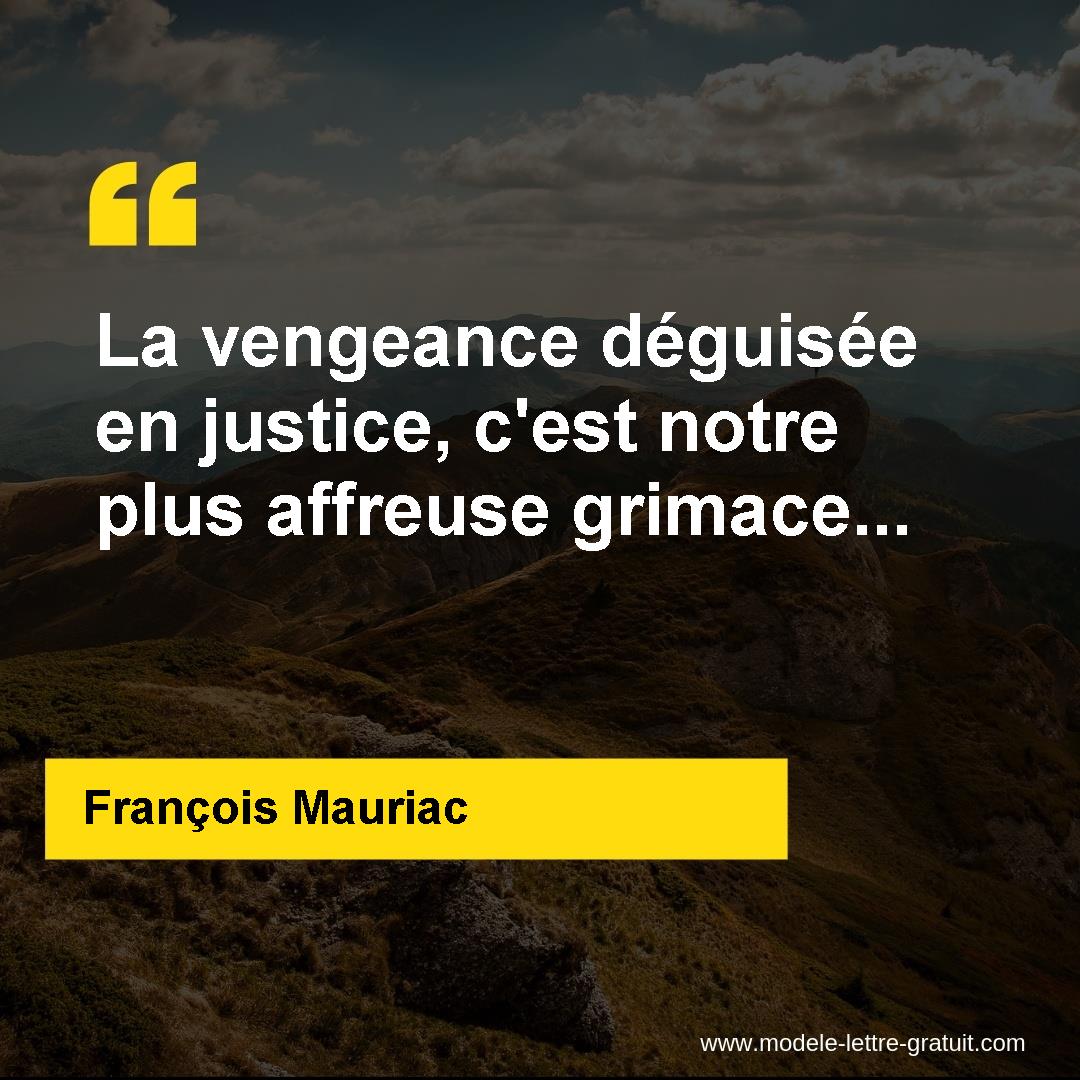 La vengeance déguisée en justice, c'est notre plus affreuse ...