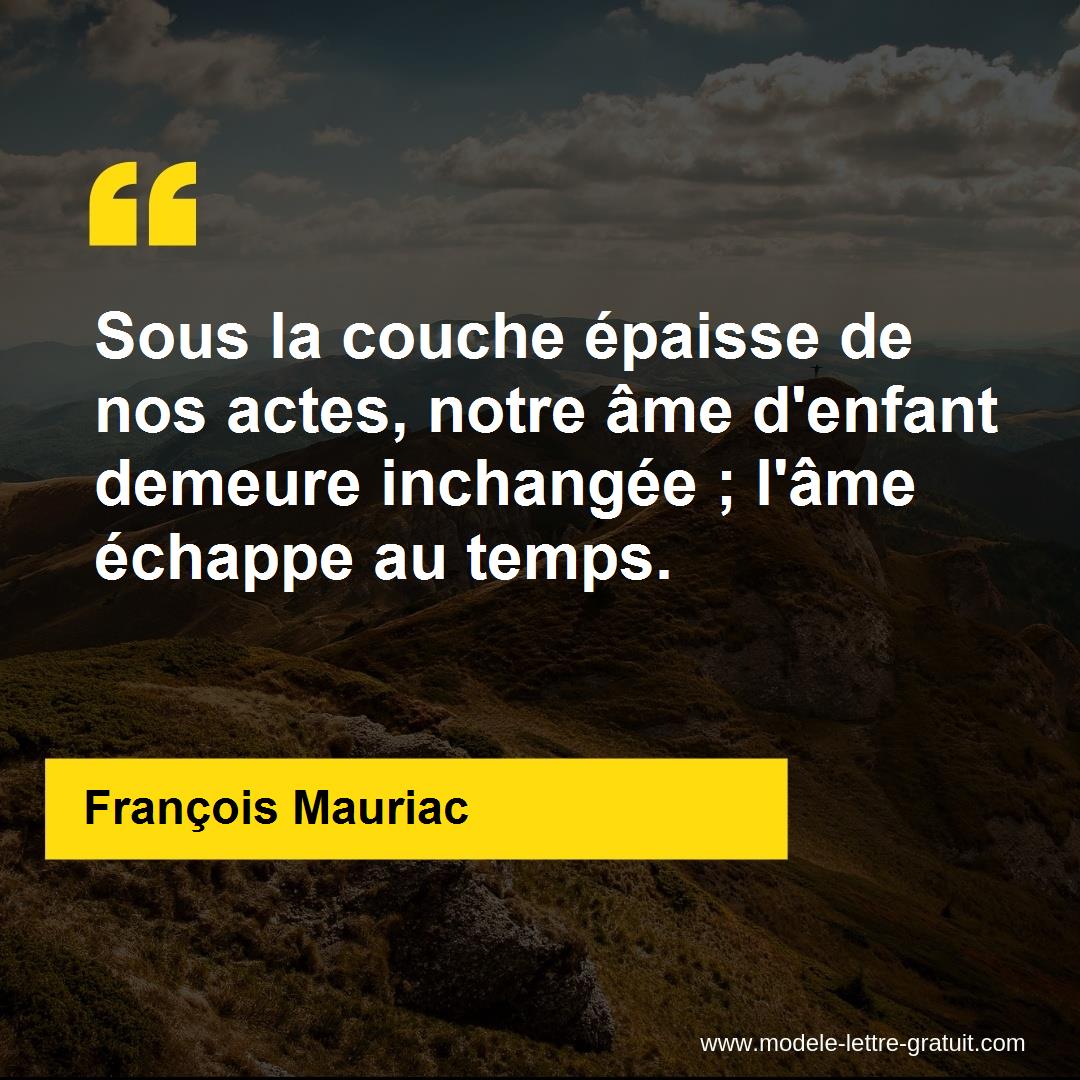 Sous La Couche Epaisse De Nos Actes Notre Ame D Enfant Demeure Francois Mauriac