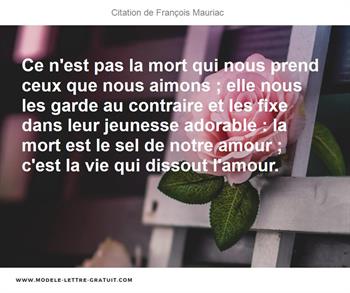 Ce N Est Pas La Mort Qui Nous Prend Ceux Que Nous Aimons Elle Francois Mauriac