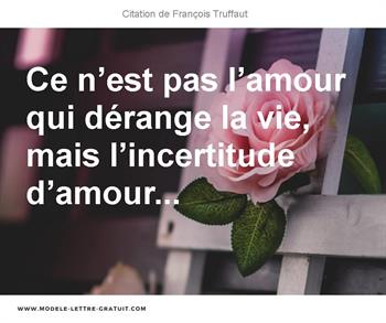 Ce N Est Pas L Amour Qui Derange La Vie Mais L Incertitude Francois Truffaut